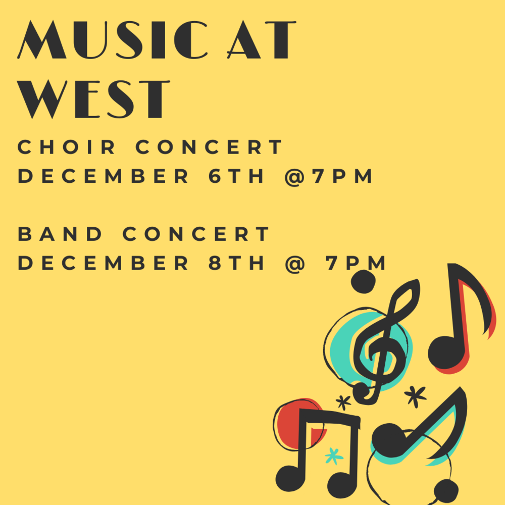 Music at West, Choir concert Dec. 6th at 7pm, Band concert Dec. 8th at 7pm