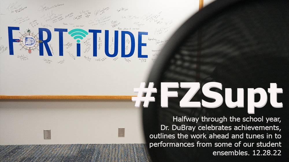 FORTiTUDE podcast: #FZSupt Update 12.28.22 Halfway through the school year, Dr. DuBray celebrates achievements, outlines the work ahead and tunes in to performances from some of our student ensembles..