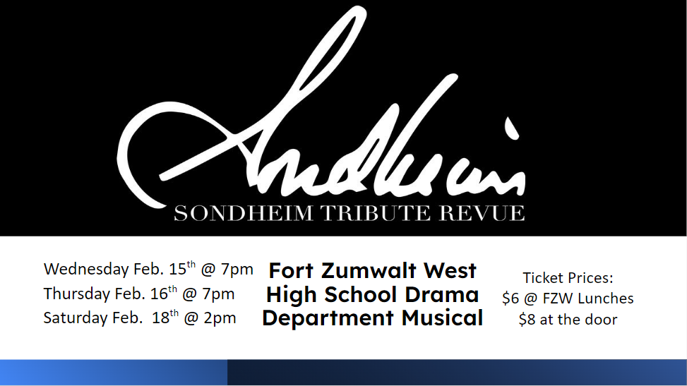 We have our musical in February, here is the info:  Wednesday 2/15 & Thursday 2/16 @ 7pm Saturday 2/18 @ 2pm  Title: Sondheim Tribute Revue