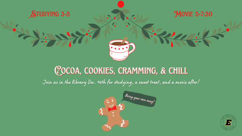 Cocoa, Cookies, Cramming & Chill-Studying 3-5 pm; Movie 5-7:30 pm